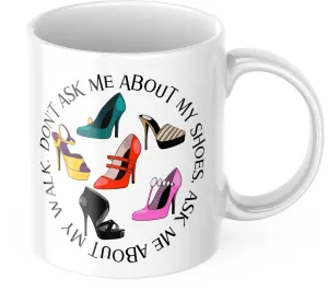 Don't Ask Me About My Shoes Mug - Fun Design, High-Quality Ceramic, 11oz