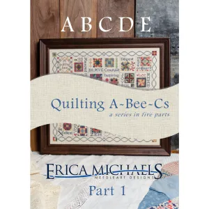 Erica Michaels ~ Quilting A-Bee-Cs Part #1 Pattern